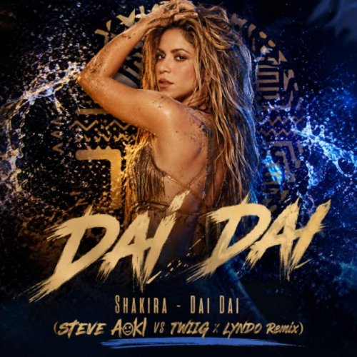 Shakira - Dai Dai (Steve Aoki x TWIIG x Lyndo Remix)