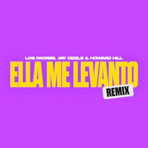 Daddy Yankee - Ella Me Levanto (Los Padres, Jay Dizzle & Howard Hill Remix)